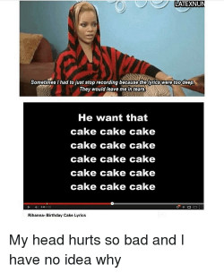Birthday Cake Lyrics
 25 Best Memes About Rihanna Birthday Cake