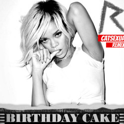 Birthday Cake Rihanna
 Rihanna Ft Chris Brown Birthday Cake CAT UAL Remix