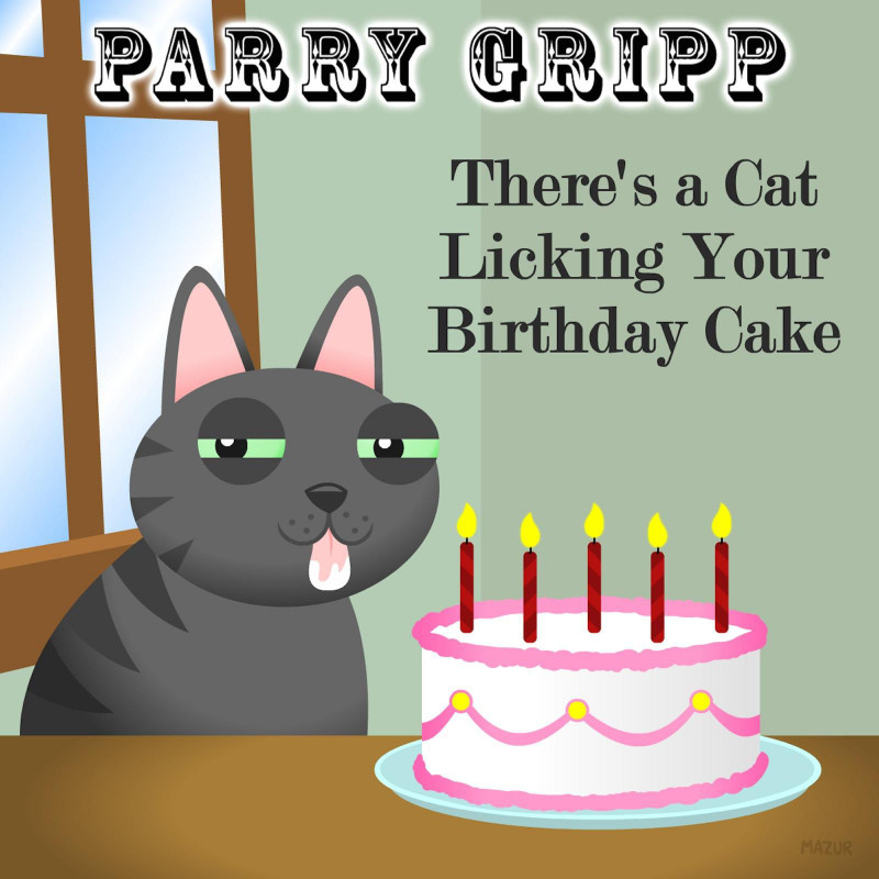 Cat Licking Your Birthday Cake
 There s a Cat Licking Your Birthday Cake Single by Parry