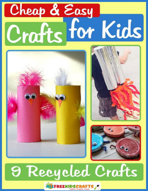 Cheap Crafts For Kids
 Cheap and Easy Crafts for Kids 9 Recycled Crafts