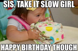 Happy Birthday Cake Meme
 40 Birthday Memes For Sister